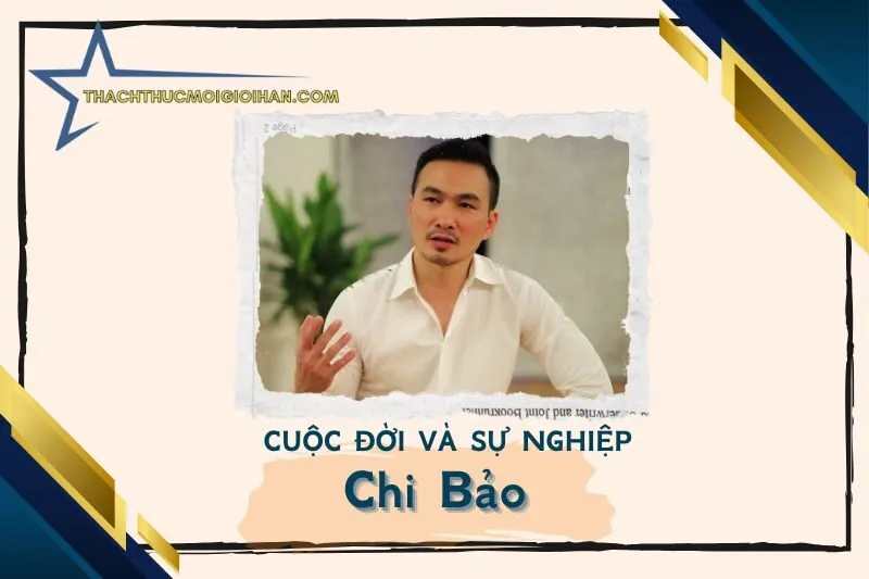 Tổng quan hành trình sự nghiệp diễn viên Chi Bảo