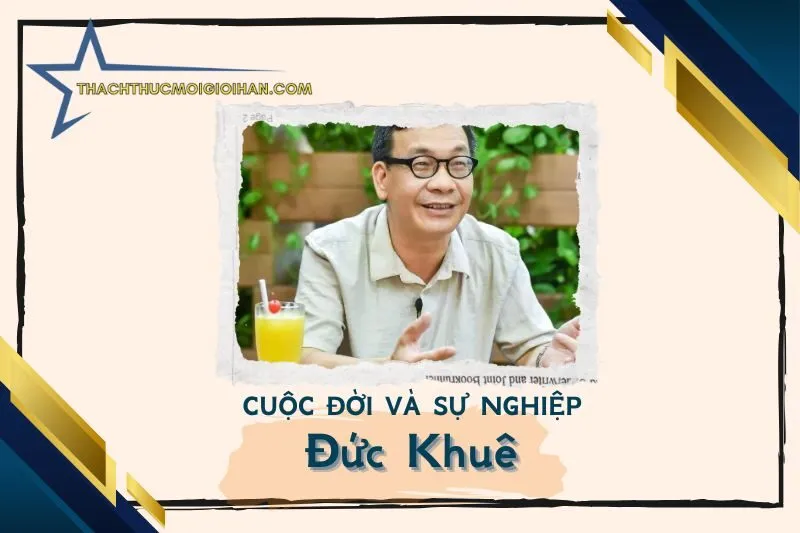 Tổng quan hành trình sự nghiệp diễn viên Đức Khuê