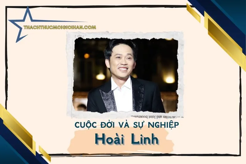 Tổng quan hành trình sự nghiệp nghệ sĩ Hoài Linh