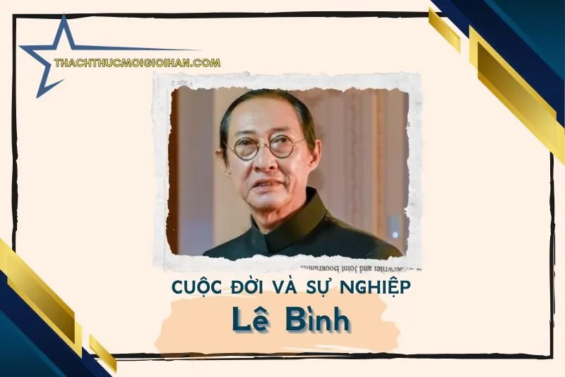 Tổng quan hành trình sự nghiệp cố nghệ sĩ Lê Bình