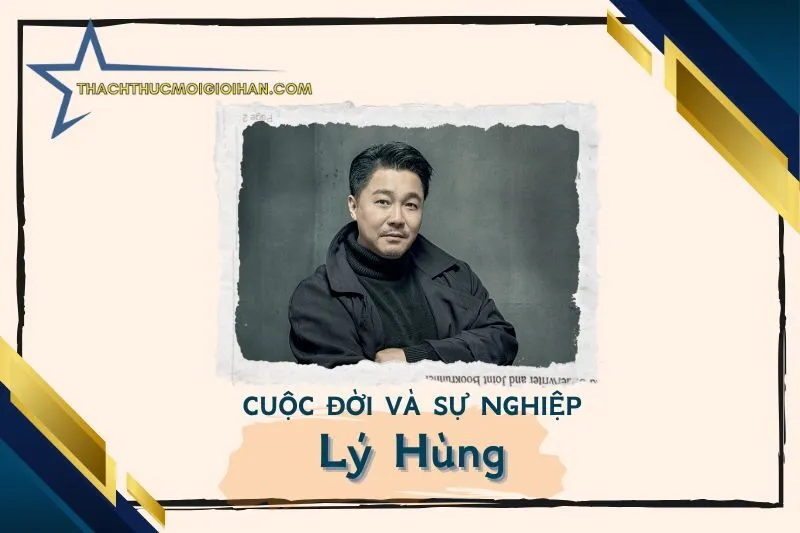 Tổng quan hành trình sự nghiệp diễn viên Lý Hùng