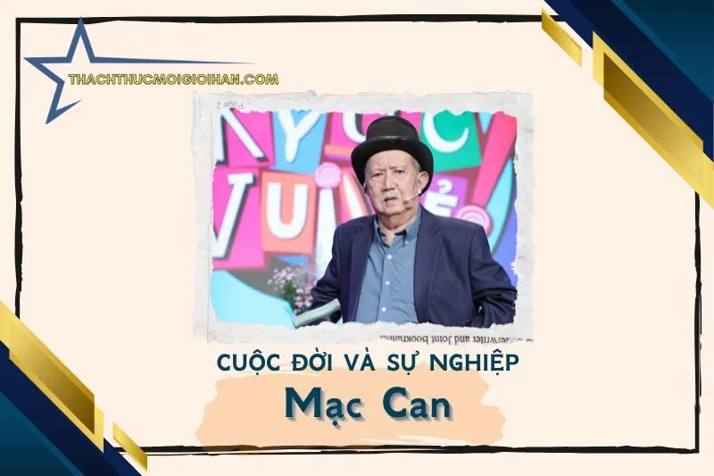 Tổng quan hành trình sự nghiệp nghệ sĩ Mạc Can