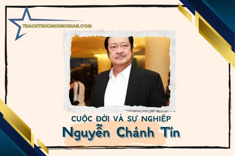 Tổng quan hành trình sự nghiệp nghệ sĩ Nguyễn Chánh Tín