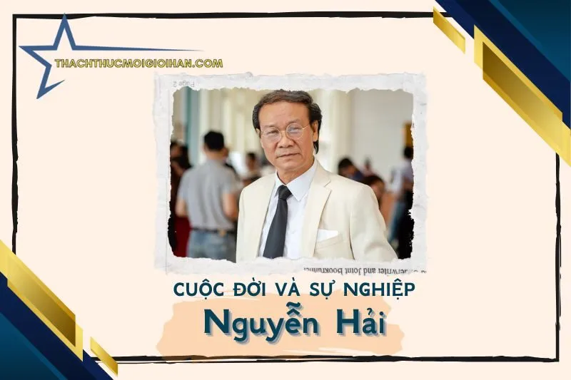 Tổng quan hành trình sự nghiệp nghệ sĩ Nguyễn Hải
