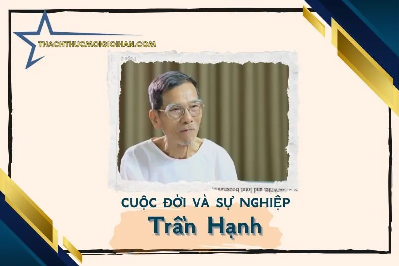 Tổng quan hành trình sự nghiệp nghệ sĩ Trần Hạnh