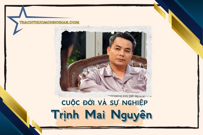 Tổng quan hành trình sự nghiệp nghệ sĩ Trịnh Mai Nguyên