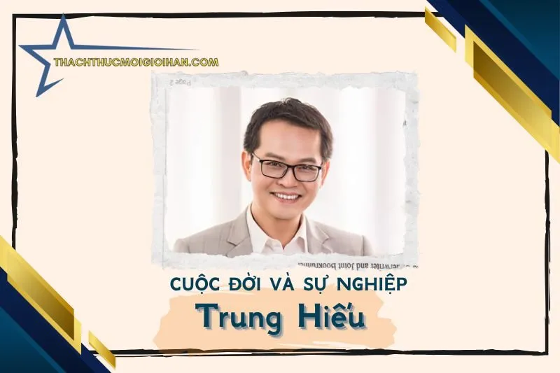 Tổng quan hành trình sự nghiệp nghệ sĩ Trung Hiếu