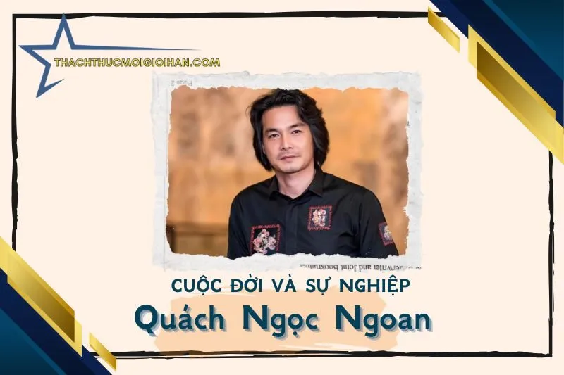 Tổng quan hành trình sự nghiệp diễn viên Quách Ngọc Ngoan