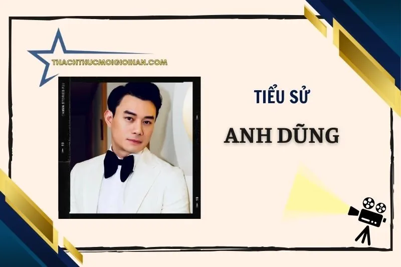 Tiểu sử diễn viên Anh Dũng 2025: Cuộc đời và sự nghiệp