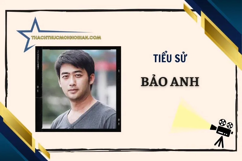 Tiểu Sử Diễn Viên Bảo Anh 2025: Cuộc Đời và Sự Nghiệp Nổi Bật