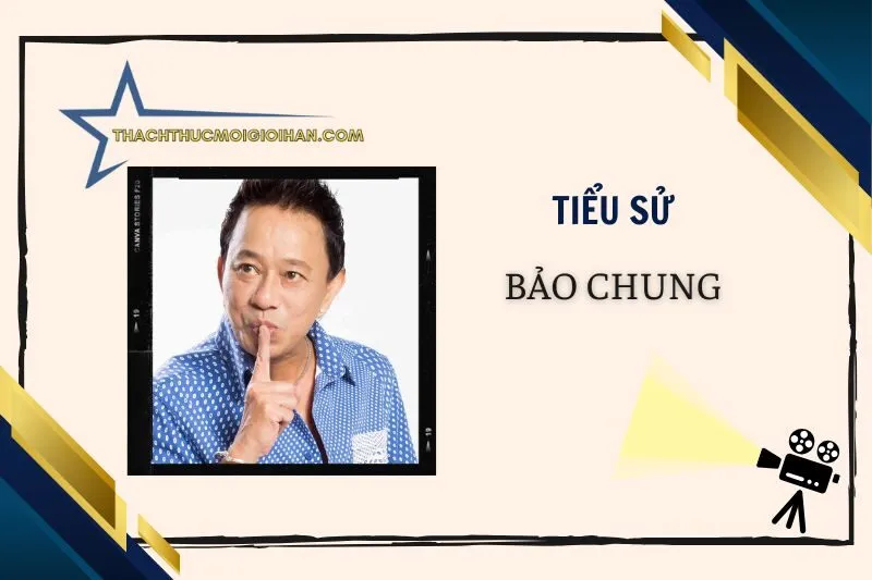 Tiểu sử diễn viên Bảo Chung 2025: Hành trình và sự nghiệp