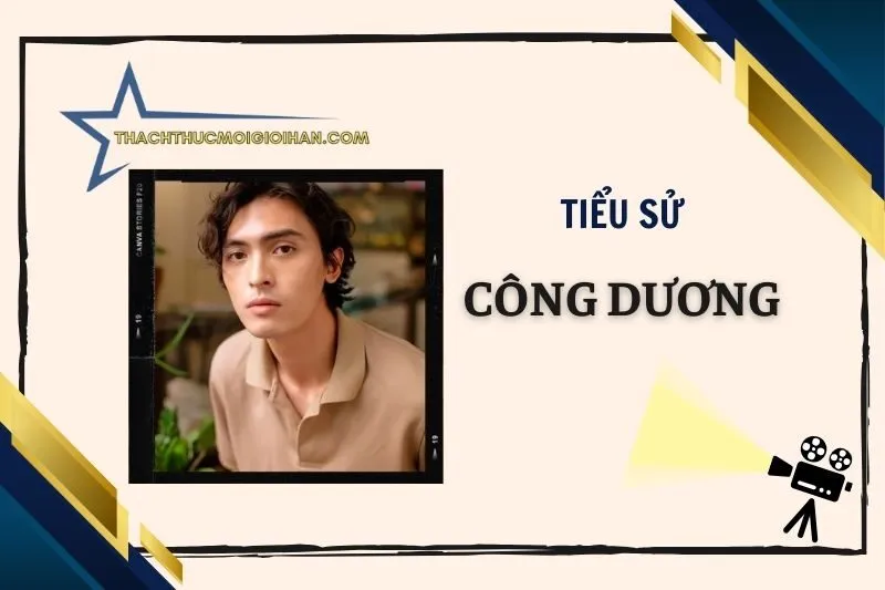 Tiểu sử diễn viên Công Dương 2025: Hành trình và thành tựu