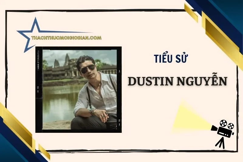 Tiểu sử diễn viên Dustin Nguyễn - Hành trình tỏa sáng 2025