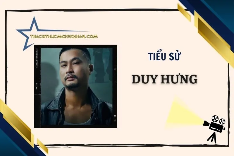 Tiểu sử diễn viên Duy Hưng: Hành trình sự nghiệp và thành tựu 2025