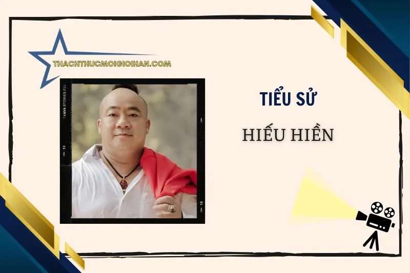 Tiểu sử diễn viên Hiếu Hiền 2025 - Cuộc đời và sự nghiệp nổi bật