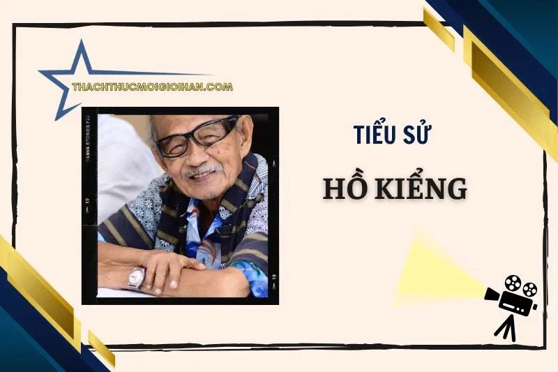 Tiểu sử diễn viên Hồ Kiểng: Hành trình nghệ thuật đáng nhớ 2025