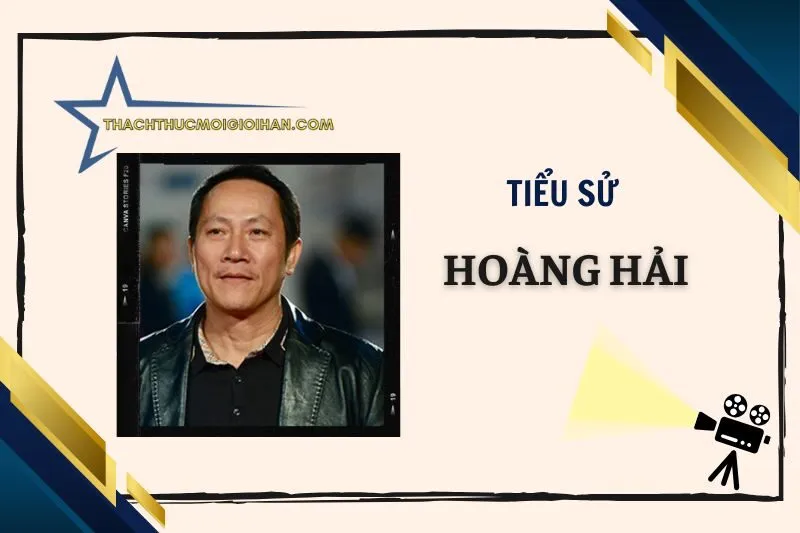 Tiểu sử diễn viên Hoàng Hải 2025 - Hành trình sự nghiệp nổi bật