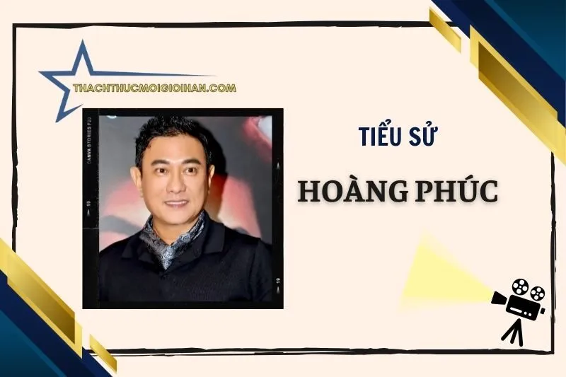 Tiểu sử diễn viên Hoàng Phúc: Sự nghiệp và đời tư 2025
