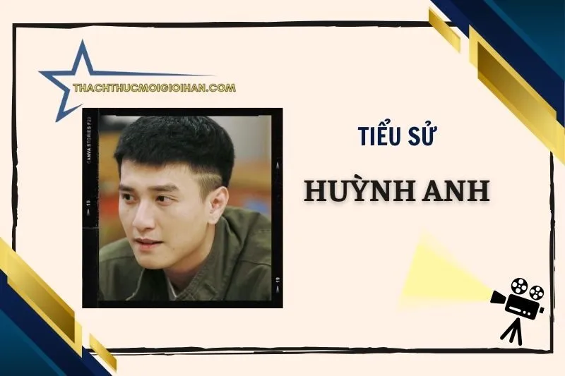 Tiểu sử diễn viên Huỳnh Anh 2025: Từ Taekwondo đến màn ảnh Việt