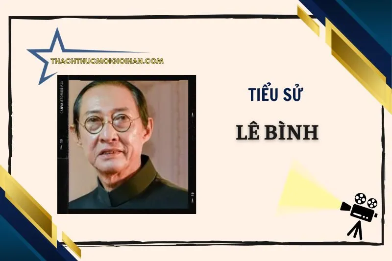 Tiểu sử diễn viên Lê Bình 2025: Cuộc đời và sự nghiệp đáng nhớ