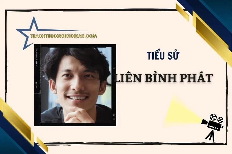 Tiểu sử diễn viên Liên Bỉnh Phát 2025: Hành trình và thành tựu