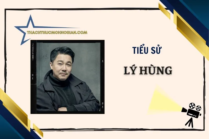 Tiểu sử diễn viên Lý Hùng 2025: Cuộc đời và sự nghiệp