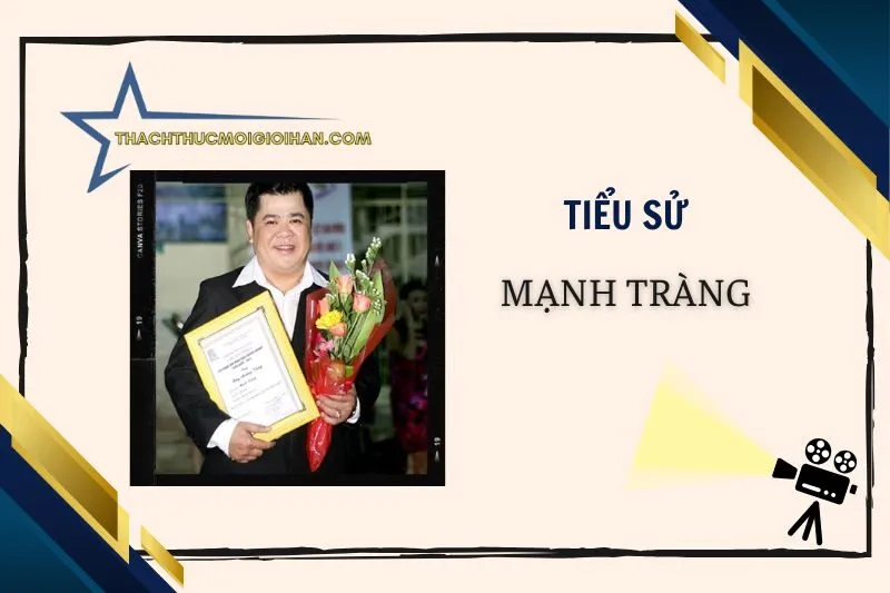 Tiểu sử diễn viên Mạnh Tràng: Cuộc đời và sự nghiệp 2025