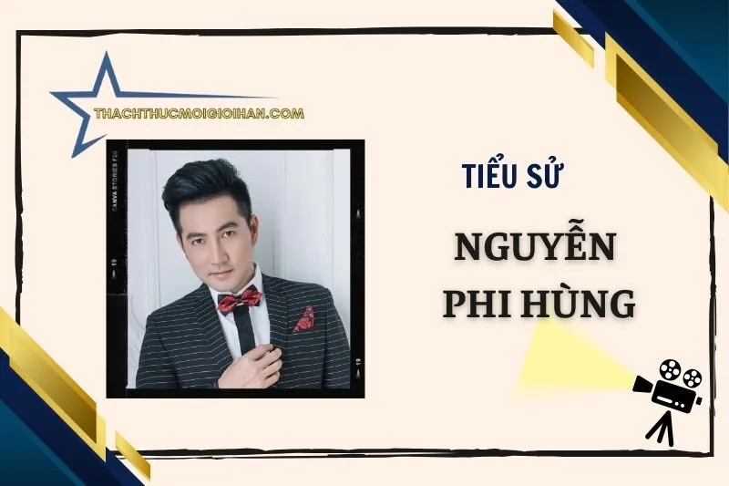 Tiểu sử diễn viên Nguyễn Phi Hùng 2025: Hành trình nghệ thuật