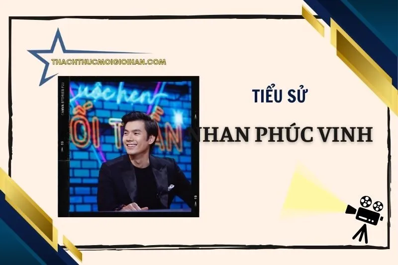 Tiểu sử diễn viên Nhan Phúc Vinh 2025 - Sự nghiệp và thành công