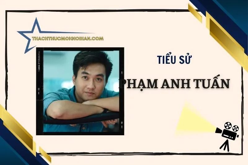 Tiểu sử diễn viên Phạm Anh Tuấn 2025: Thông tin và sự nghiệp
