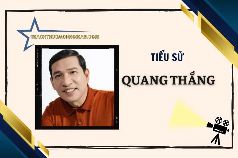 Tiểu sử diễn viên Quang Thắng: Cuộc đời và sự nghiệp 2025