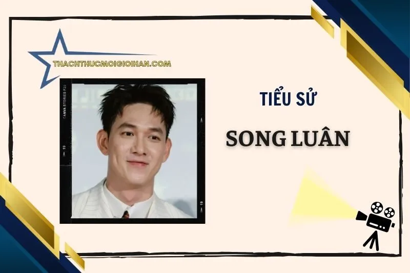 Tiểu sử diễn viên Song Luân: Hành trình nổi bật đến 2025