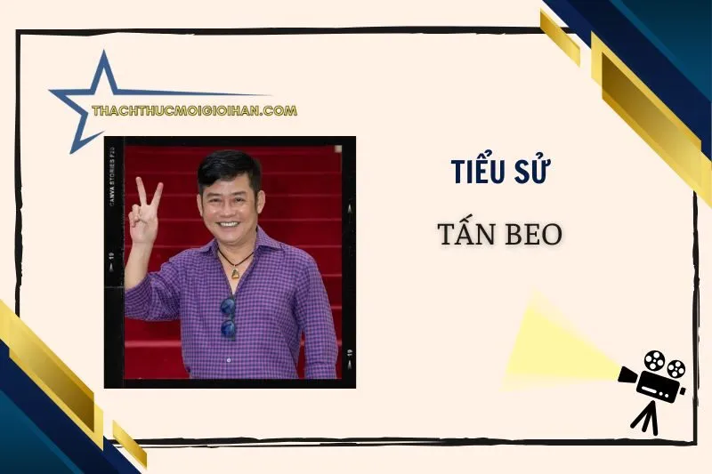 Tiểu sử diễn viên Tấn Beo và sự nghiệp nổi bật 2025