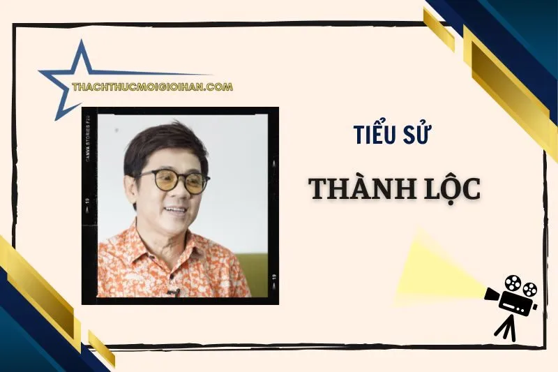 Tiểu sử diễn viên Thành Lộc: Hành trình nghệ thuật 2025