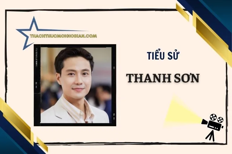 Tiểu sử diễn viên Thanh Sơn 2025: Cuộc đời, sự nghiệp nổi bật