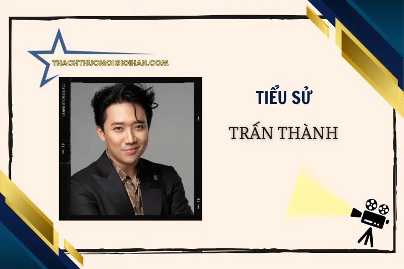Tiểu sử diễn viên Trấn Thành: Sự nghiệp và đời tư 2025