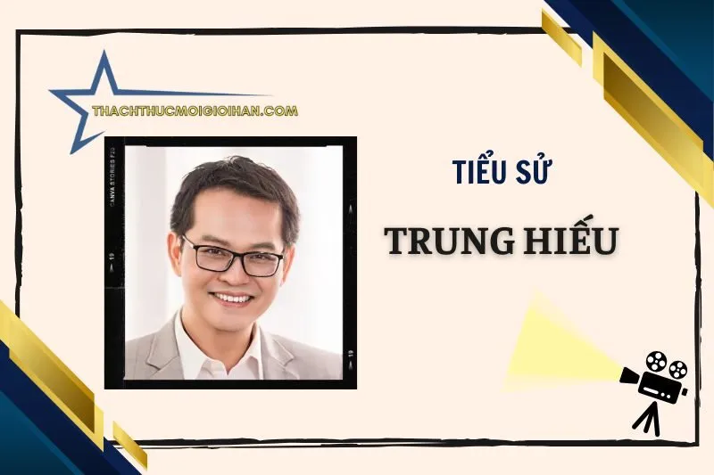 Tiểu sử diễn viên Trung Hiếu: Cuộc đời và sự nghiệp 2025