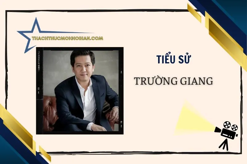 Tiểu sử diễn viên Trường Giang 2025: Cuộc đời & sự nghiệp
