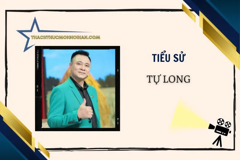 Tiểu sử diễn viên Tự Long 2025 - Cuộc đời và sự nghiệp nổi bật