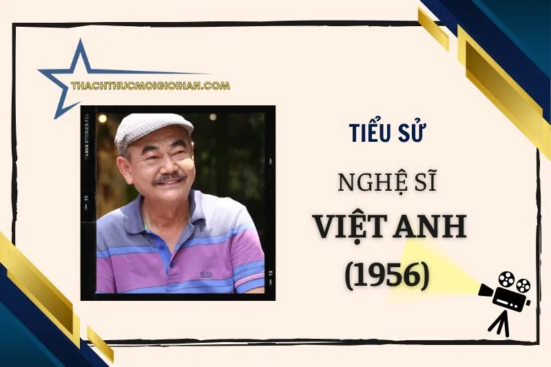 Tiểu sử diễn viên Việt Anh sinh 1956 mới nhất 2025