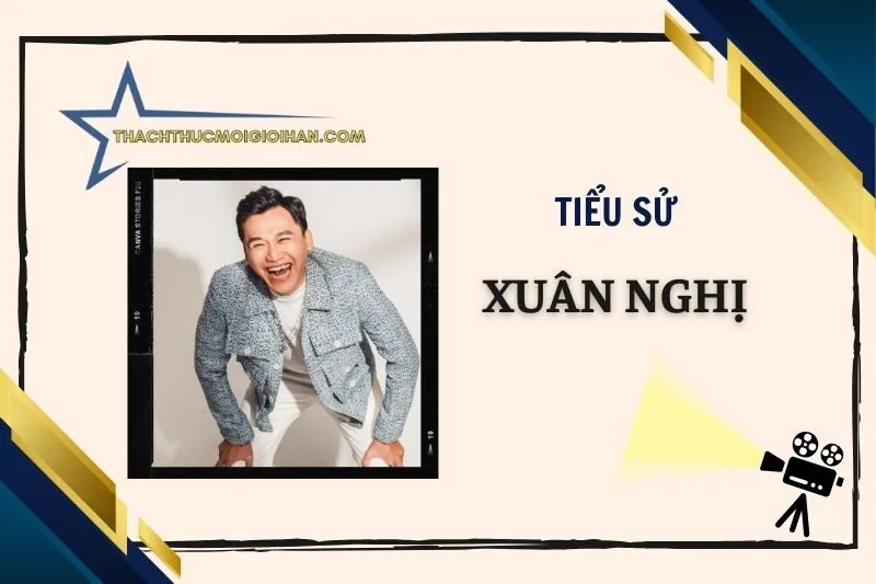 Tiểu sử diễn viên Xuân Nghị: Hành trình và thành tựu 2025