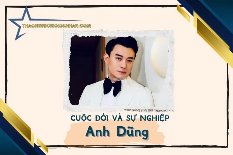 Tổng quan hành trình sự nghiệp diễn viên Anh Dũng