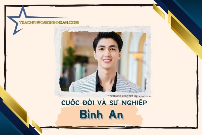 Tổng quan hành trình sự nghiệp diễn viên Bình An