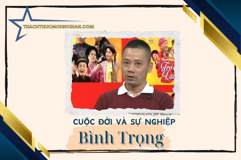 Tổng quan hành trình sự nghiệp diễn viên Bình Trọng