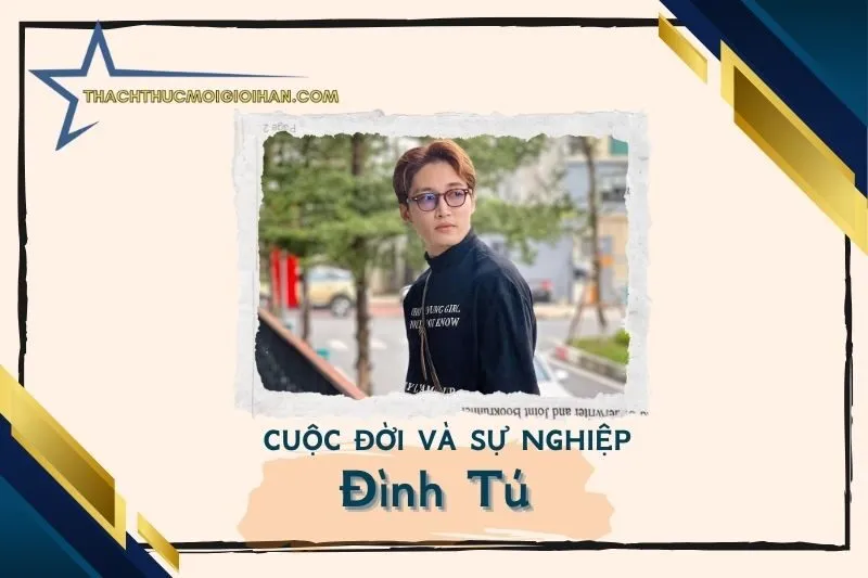 Tổng quan hành trình sự nghiệp diễn viên Đình Tú