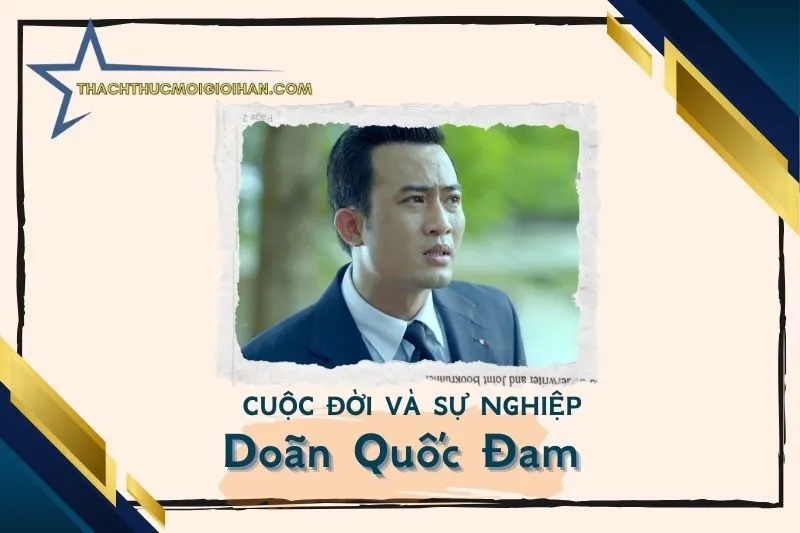 Tổng quan hành trình sự nghiệp diễn viên Doãn Quốc Đam