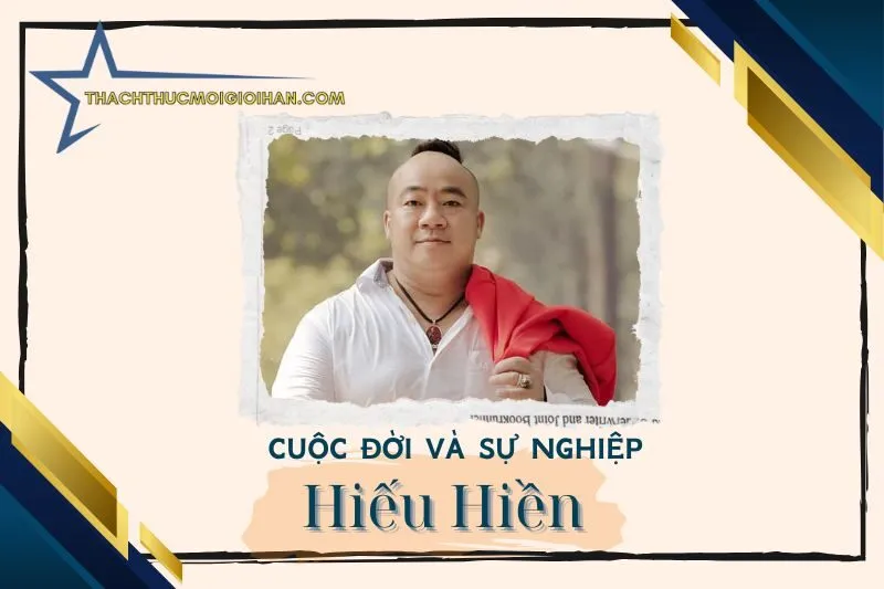Tổng quan hành trình sự nghiệp diễn viên Hiếu Hiền