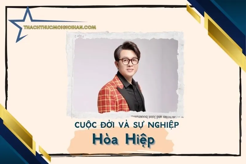 Tổng quan hành trình sự nghiệp diễn viên Hòa Hiệp