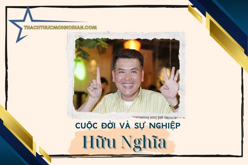 Tổng quan hành trình sự nghiệp diễn viên Hữu Nghĩa