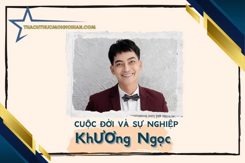 Tổng quan hành trình sự nghiệp diễn viên Khương Ngọc